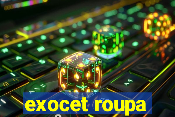 exocet roupa