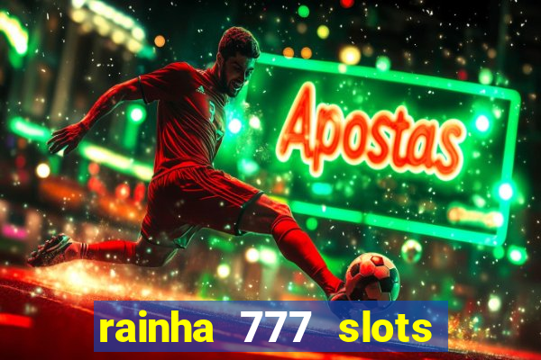 rainha 777 slots paga mesmo