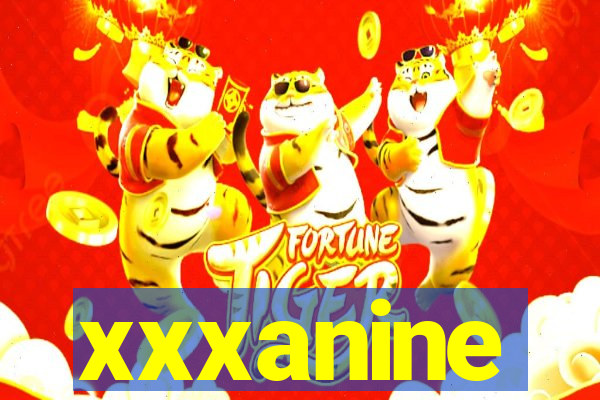 xxxanine