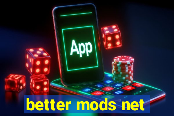 better mods net