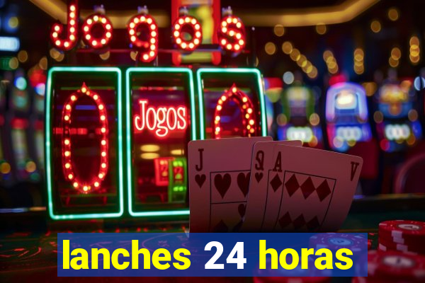 lanches 24 horas