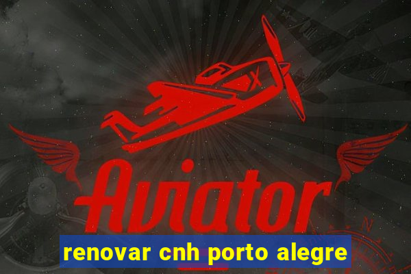 renovar cnh porto alegre