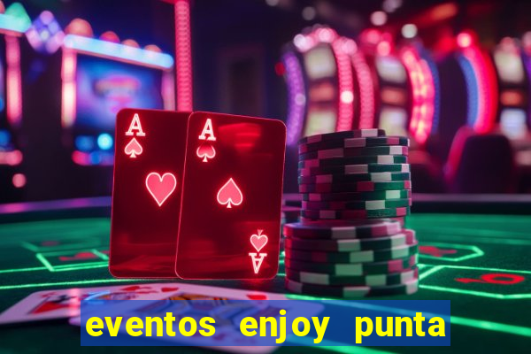 eventos enjoy punta del este