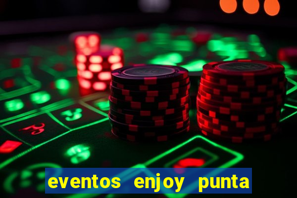 eventos enjoy punta del este