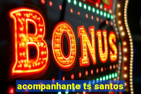 acompanhante ts santos