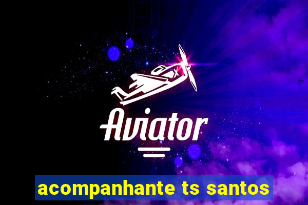 acompanhante ts santos