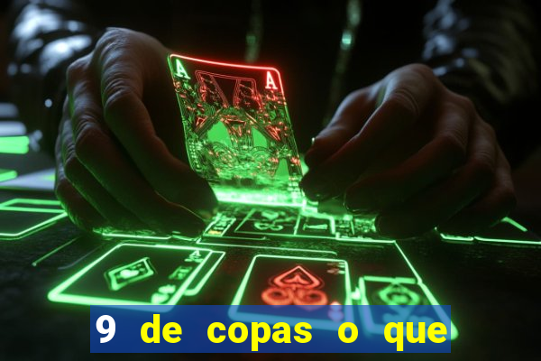 9 de copas o que ele sente por mim