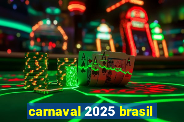 carnaval 2025 brasil