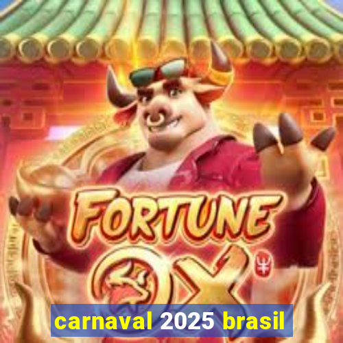 carnaval 2025 brasil