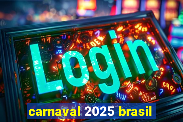 carnaval 2025 brasil