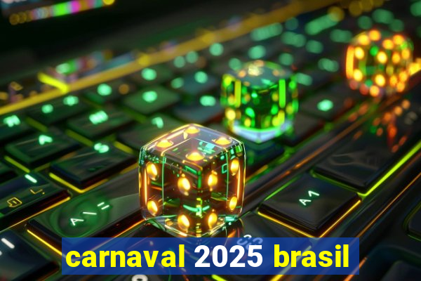 carnaval 2025 brasil