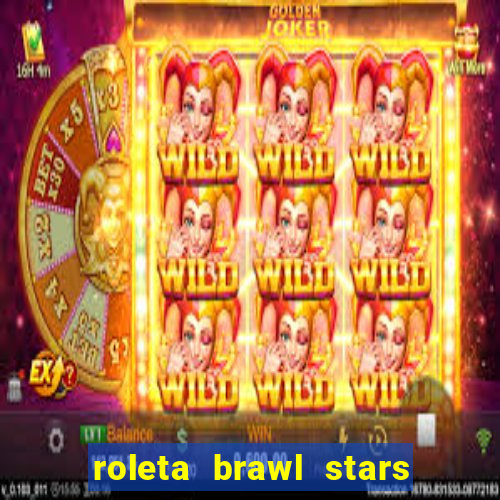 roleta brawl stars 2024 84 brawlers