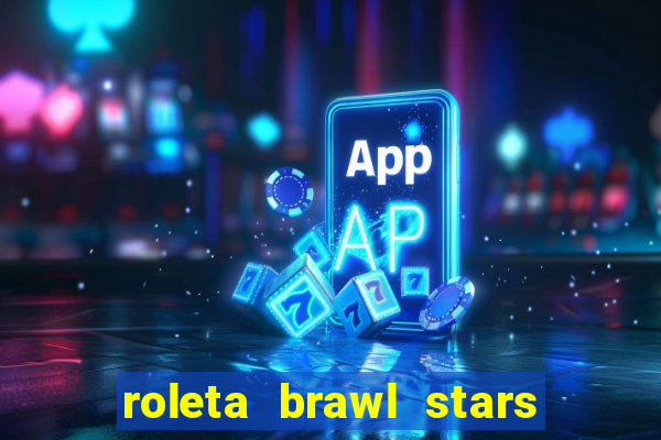 roleta brawl stars 2024 84 brawlers