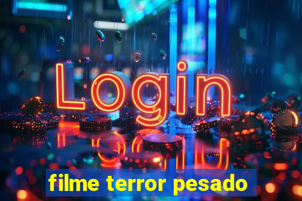 filme terror pesado