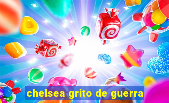 chelsea grito de guerra