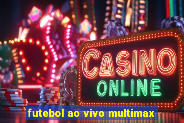 futebol ao vivo multimax