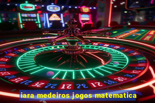 iara medeiros jogos matematica