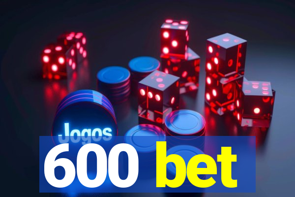 600 bet