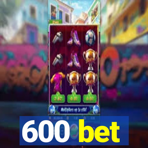 600 bet