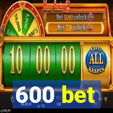 600 bet