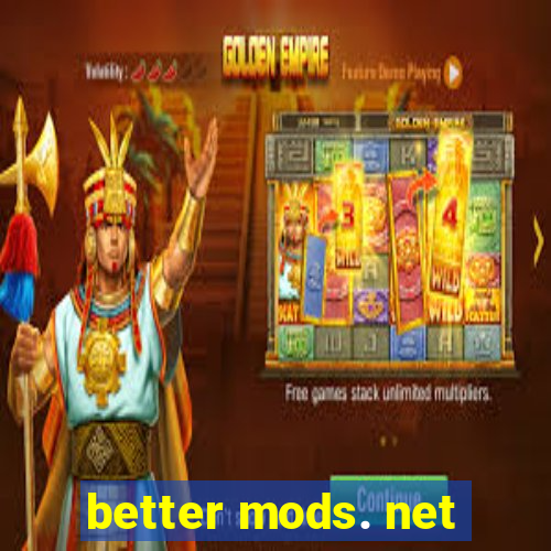 better mods. net