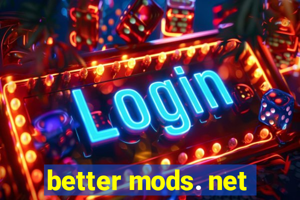 better mods. net