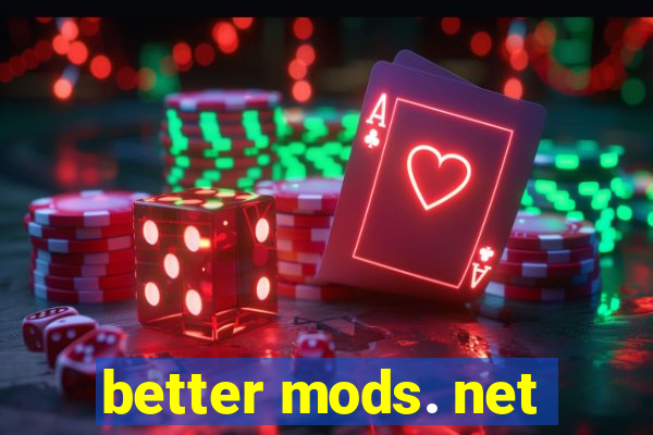 better mods. net