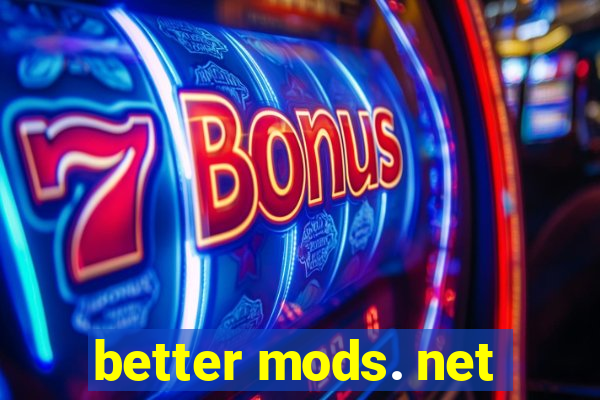 better mods. net