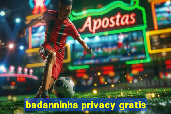 badanninha privacy gratis