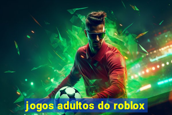 jogos adultos do roblox