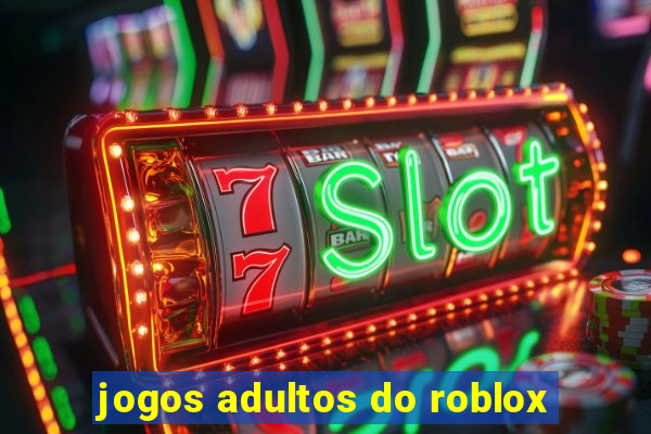 jogos adultos do roblox