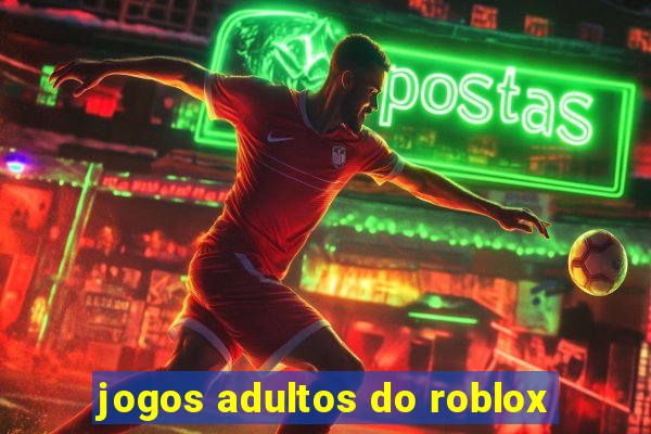 jogos adultos do roblox