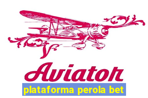 plataforma perola bet