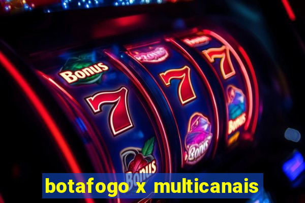 botafogo x multicanais