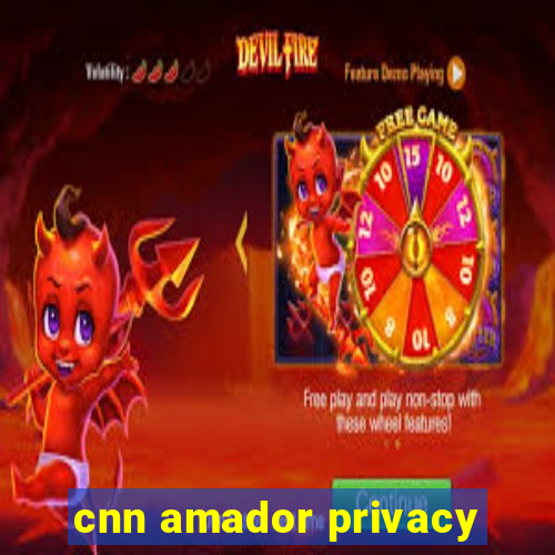 cnn amador privacy