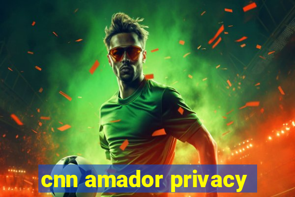 cnn amador privacy