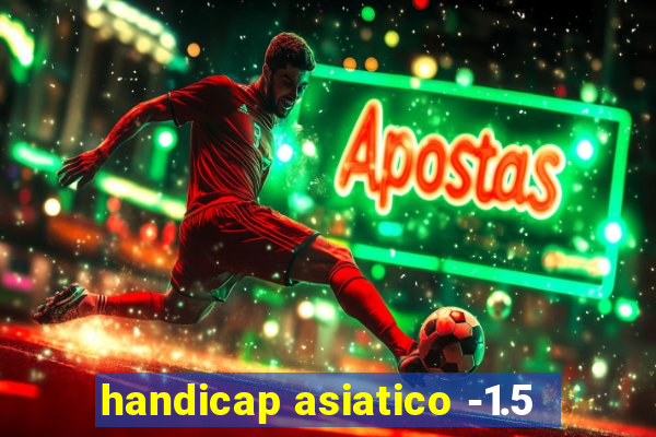 handicap asiatico -1.5