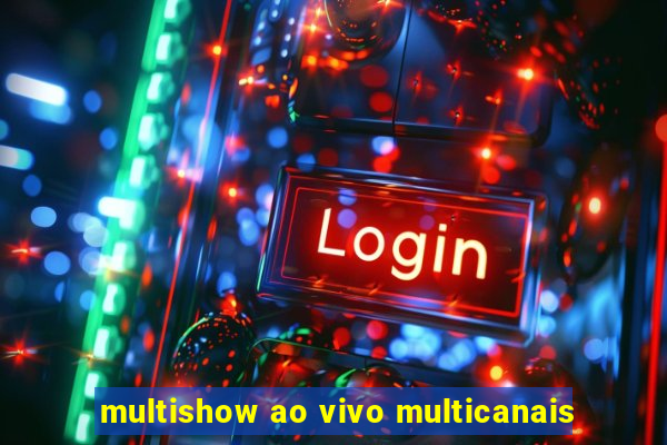 multishow ao vivo multicanais