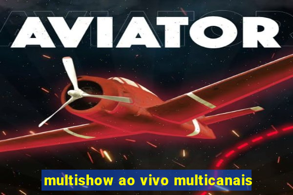 multishow ao vivo multicanais