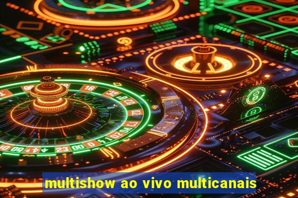 multishow ao vivo multicanais