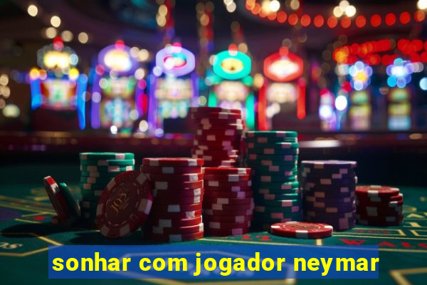 sonhar com jogador neymar