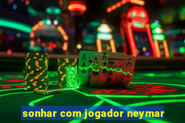 sonhar com jogador neymar