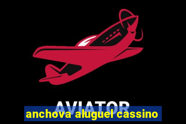 anchova aluguel cassino