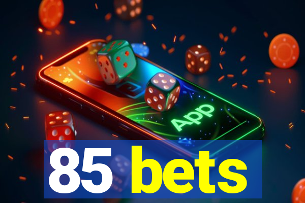 85 bets