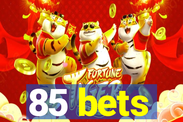 85 bets