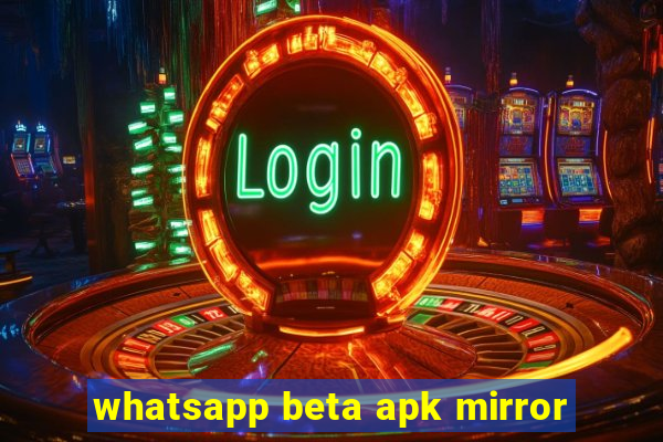 whatsapp beta apk mirror