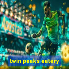 twin peaks eatery