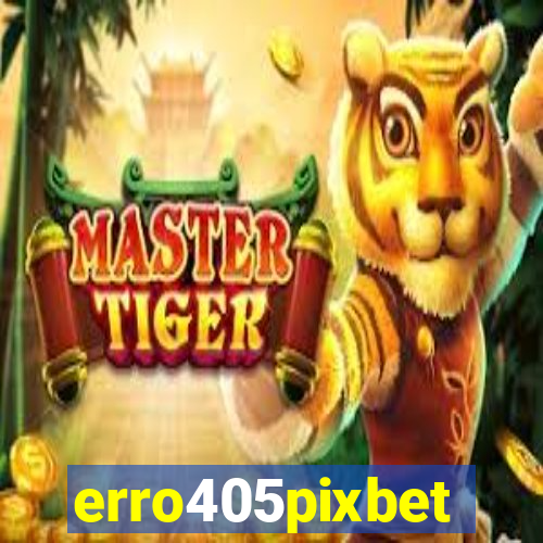 erro405pixbet