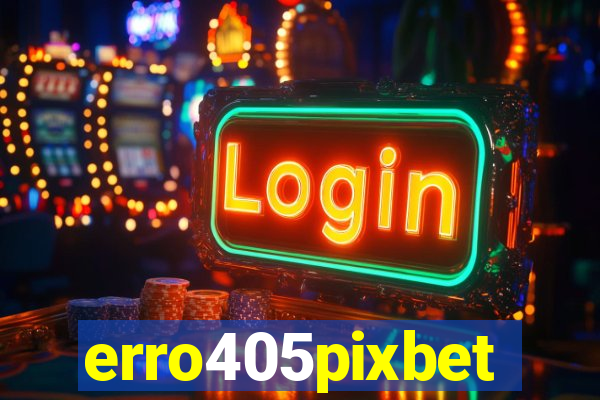 erro405pixbet