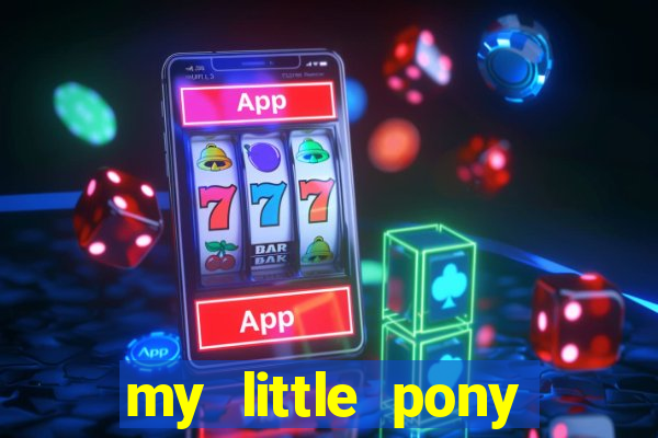 my little pony jogos de vestir